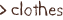 clothes